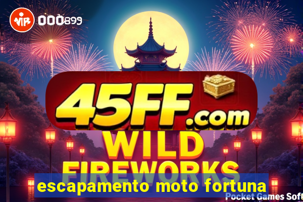escapamento moto fortuna